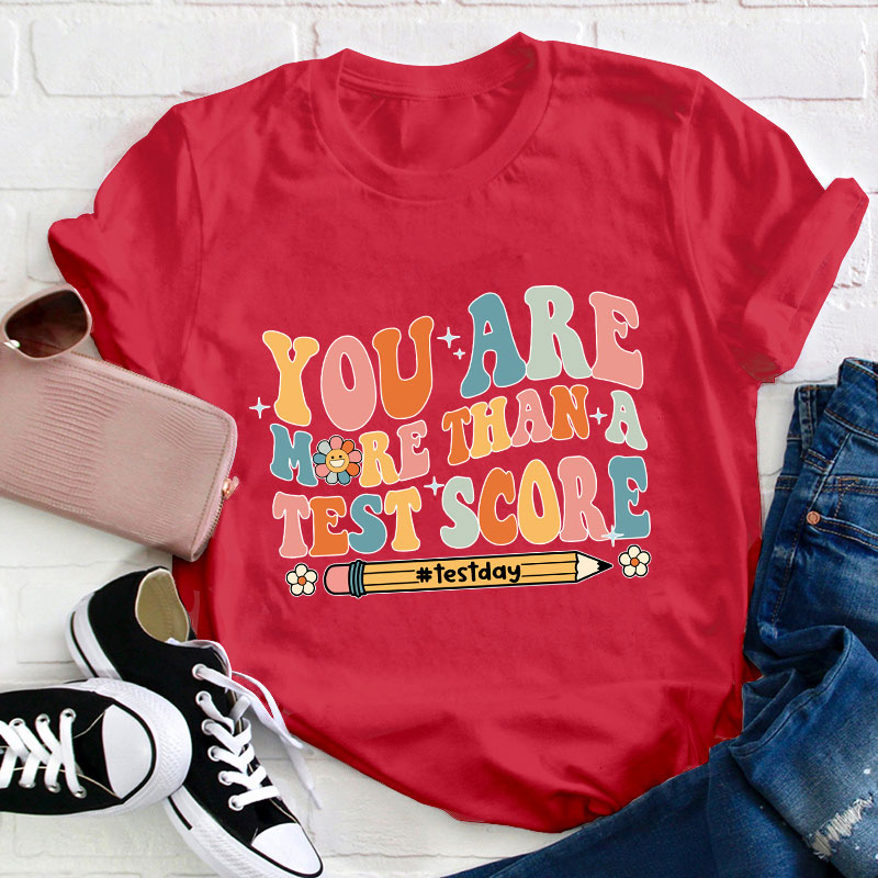 You Are More Than A Test Score Teacher T-Shirt