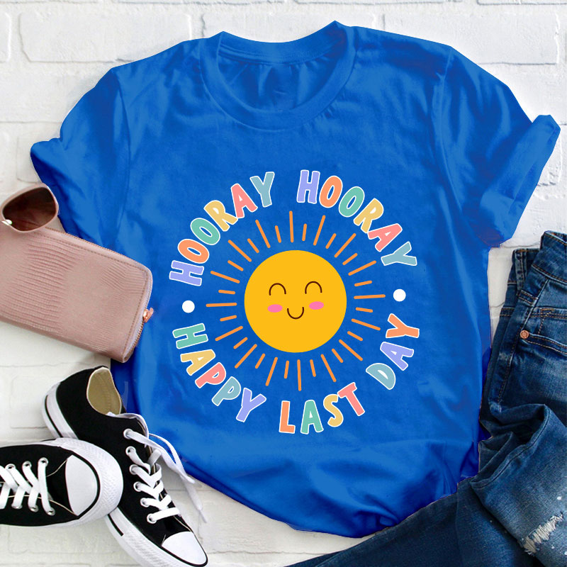 Hooray Hooray Happy Last Day Teacher T-Shirt