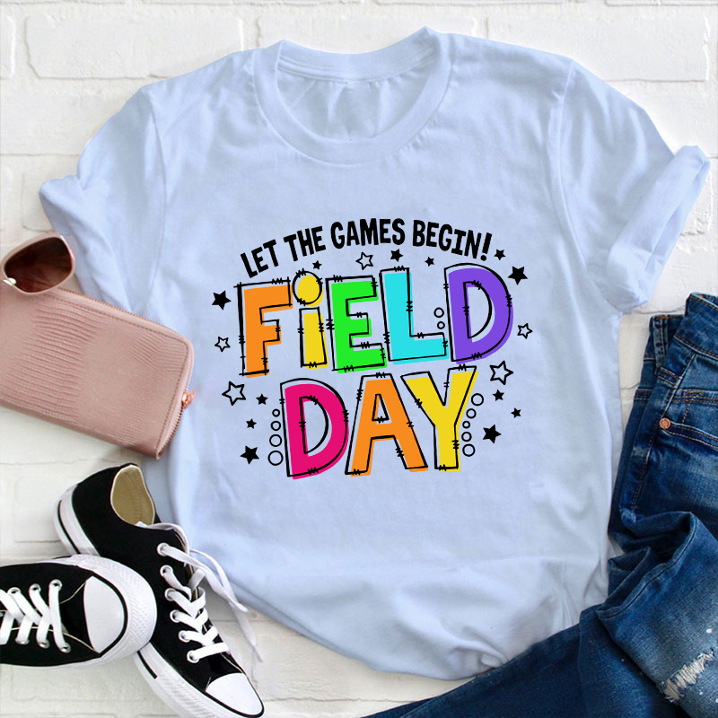 Let The Games Begin Field Day Teacher T-Shirt