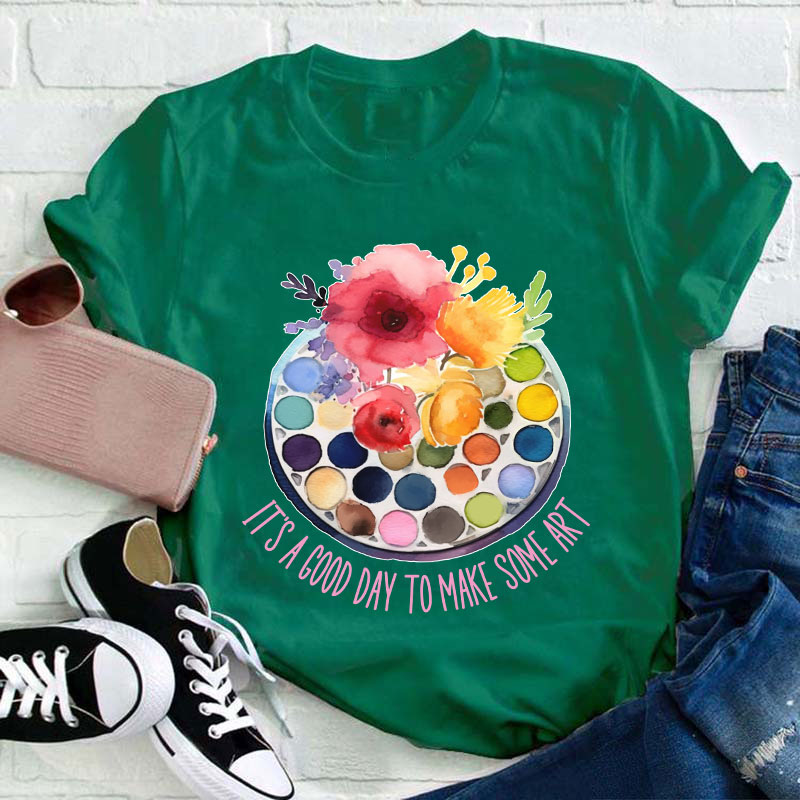 It's A Good Day To Make Art Art Teacher T-Shirt
