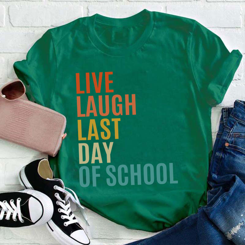 Live Laugh Last Day Of School Teacher T-Shirt