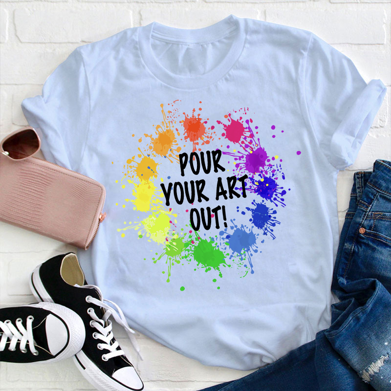 Pour Your Art Out T-Shirt