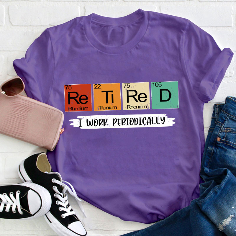 Retired I Work Periodically Teacher T-Shirt