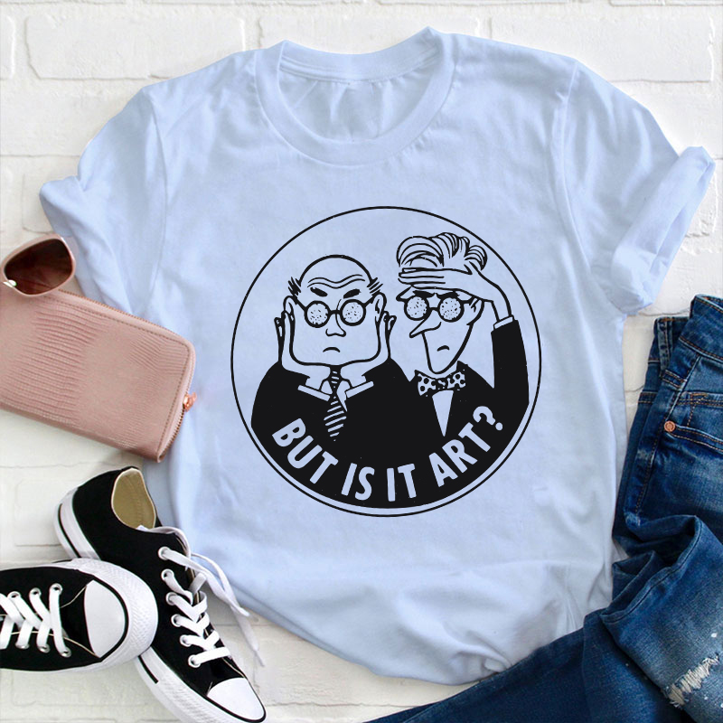 But Is It Art Teacher T-Shirt
