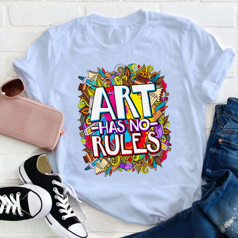 Art Have No Rules Teacher T-Shirt