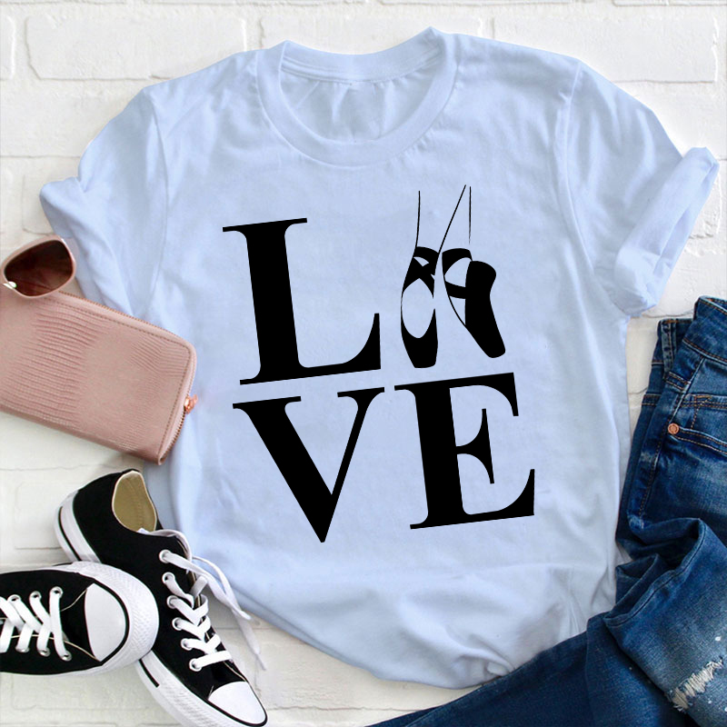 Love Ballet Dance Teacher T-Shirt