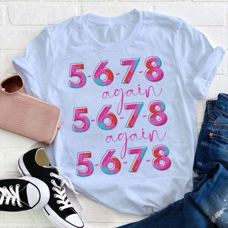 5 6 7 8 Again Teacher T-Shirt