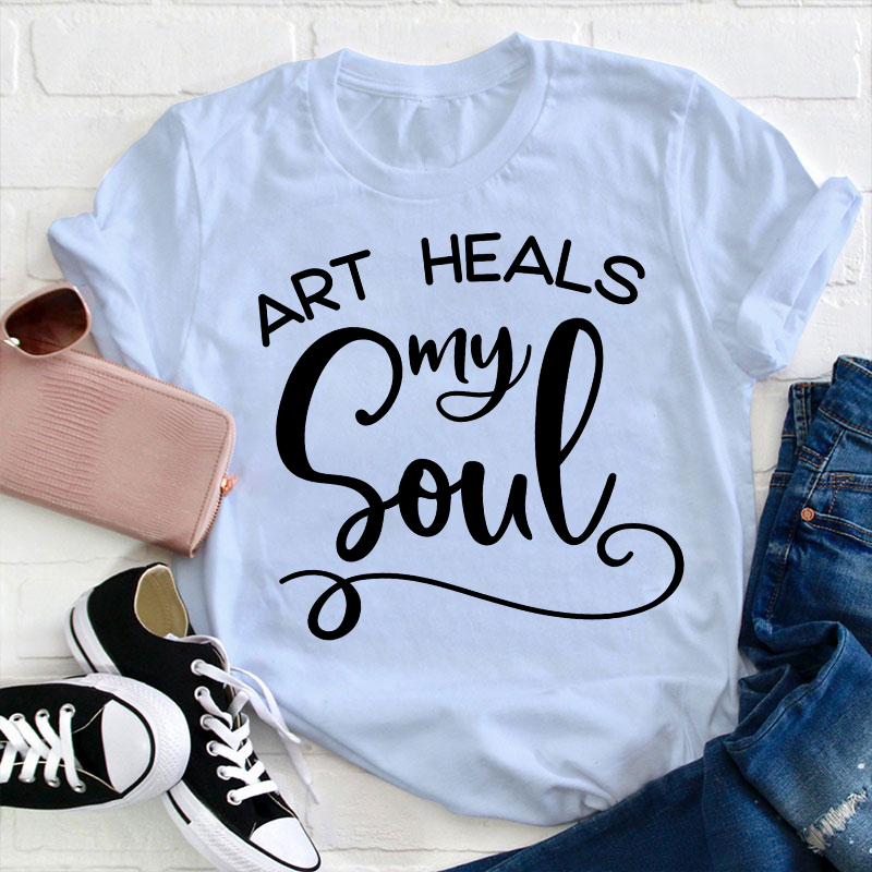 Art Heals My Soul Teacher T-Shirt