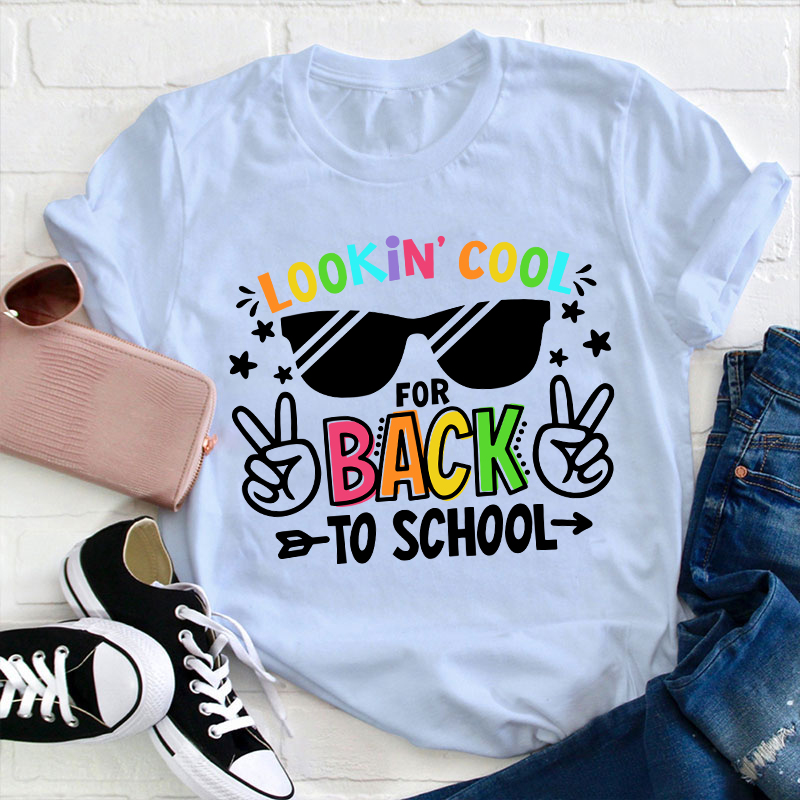 Looking Cool For Back To School First Day Of School Teacher T-Shirt