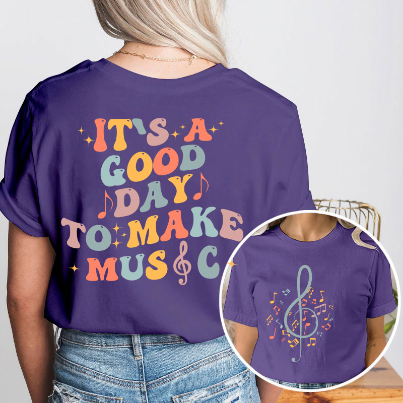 It's Good Day To Make Music Teacher Two Side T-Shirt