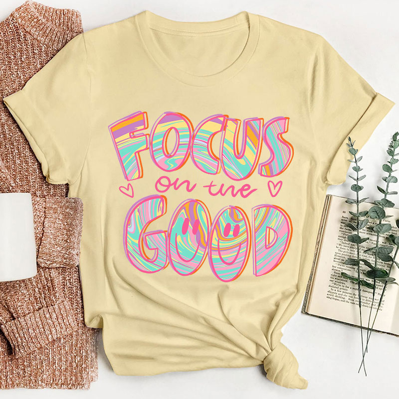 Focus On The Good Motivation Teacher T-Shirt