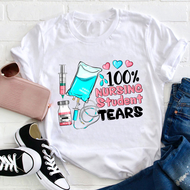 100% Nursing Student Tears Nurse T-Shirt Sale-Teachersgram