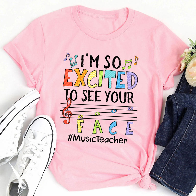 Music Teacher I'm So Excited To See Your Face Teacher T-Shirt