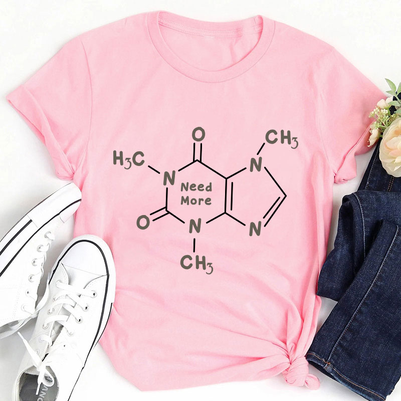 Caffeine Molecule Need More Teacher T-Shirt