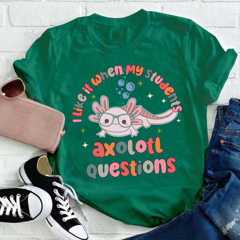 I Like It When My Students Ask Questions Teacher T-Shirt