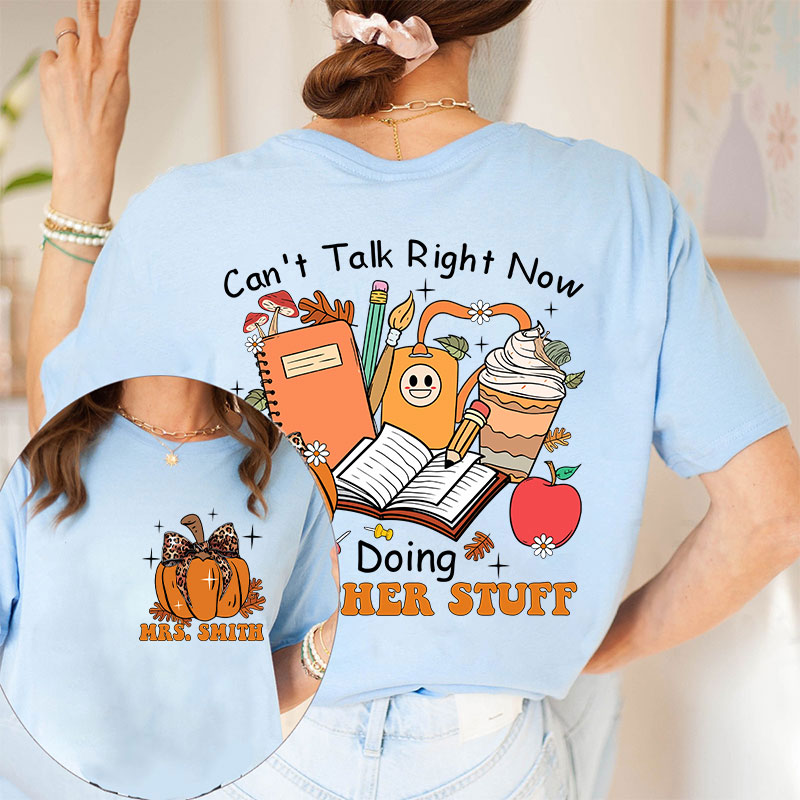 Personalized Autumn Pumpkin Can't Talk Right Now Doing Teacher Stuff Teacher Two Sided T-Shirt
