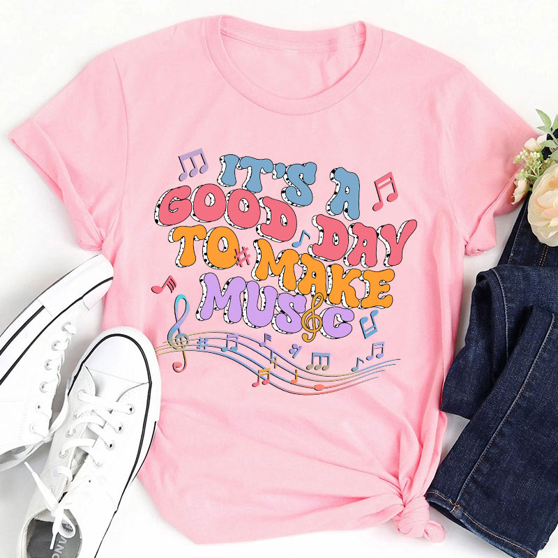 Tt's A Good Day To Make Music Musical Note Printing Teacher T-Shirt