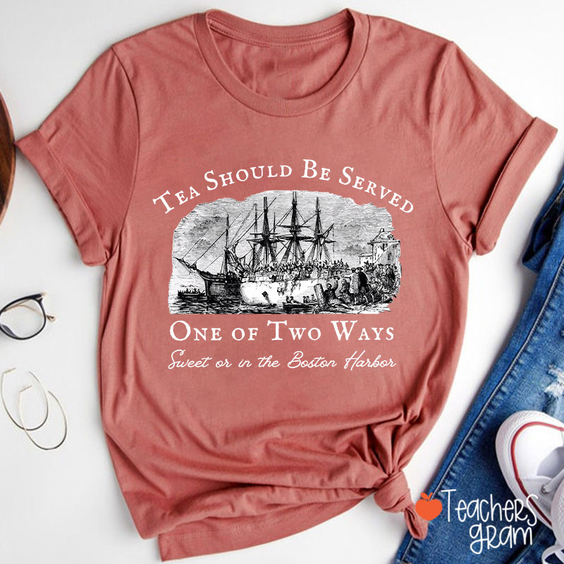 Tea Should Be Served One Of Two Ways Teacher T-Shirt