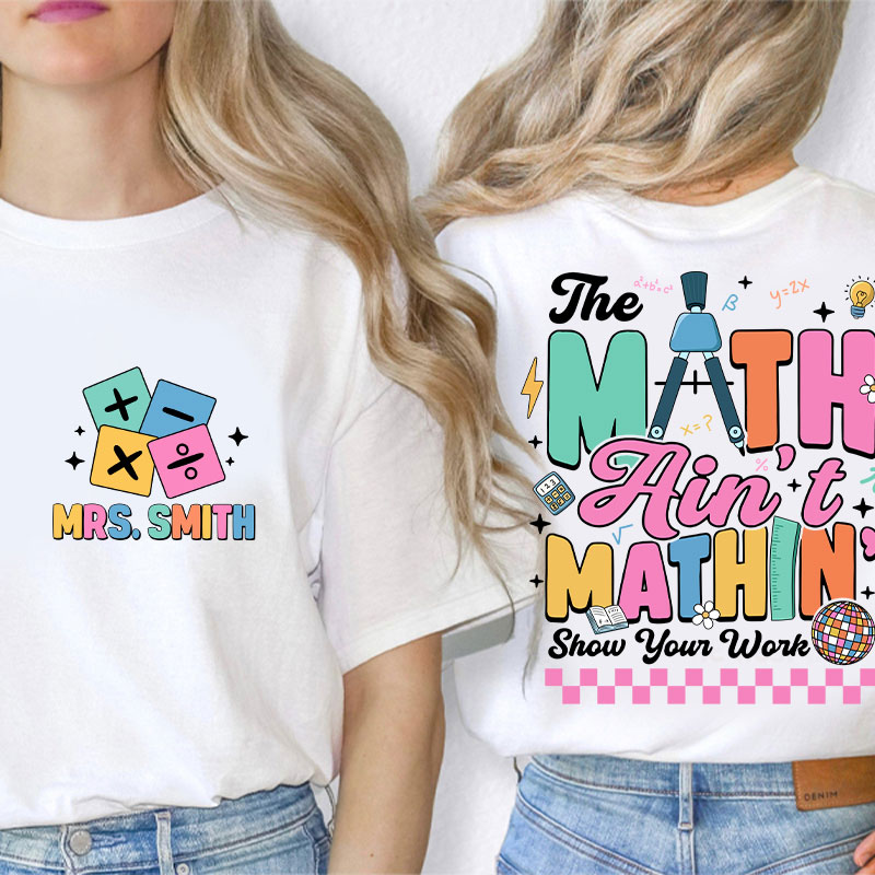 Personalized Name Math Ain't Mathin Teacher Two Sided T-Shirt