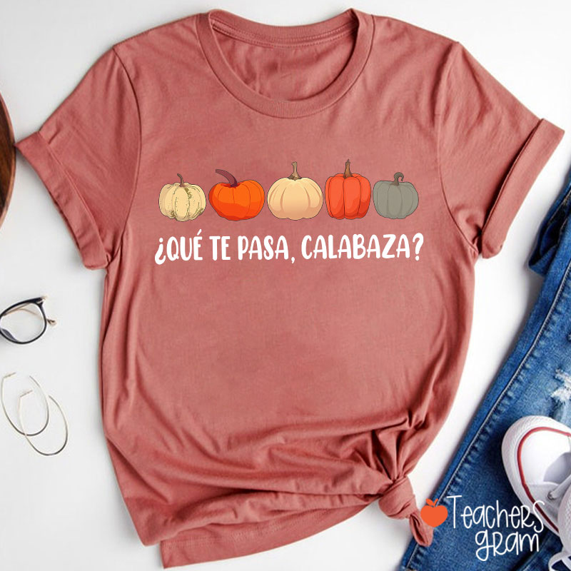 Qué Te Pasa Calabaza Dual Language Spanish Teacher T-Shirt