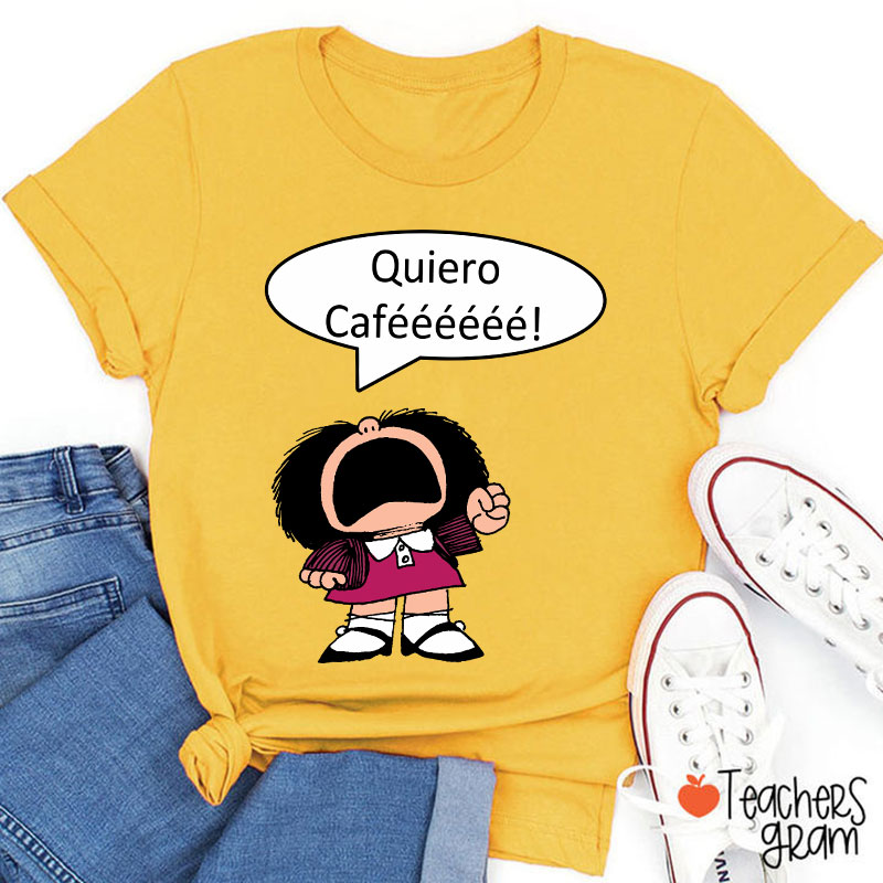 Quiero Cafeeeeee Spanish Teacher T-Shirt