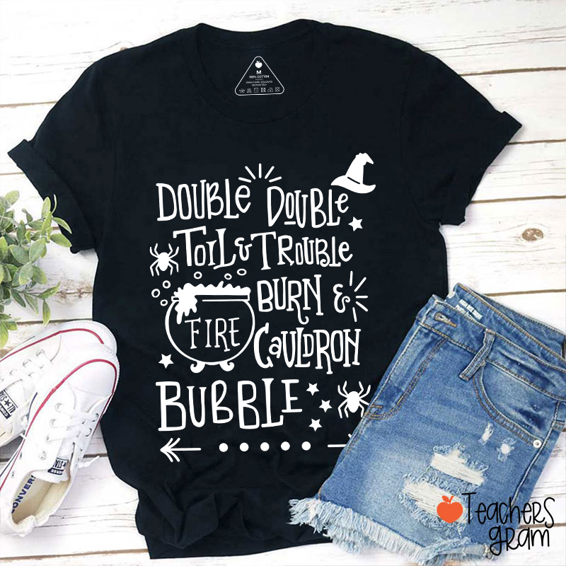 Double Double Toil And Trouble Teacher T-Shirt