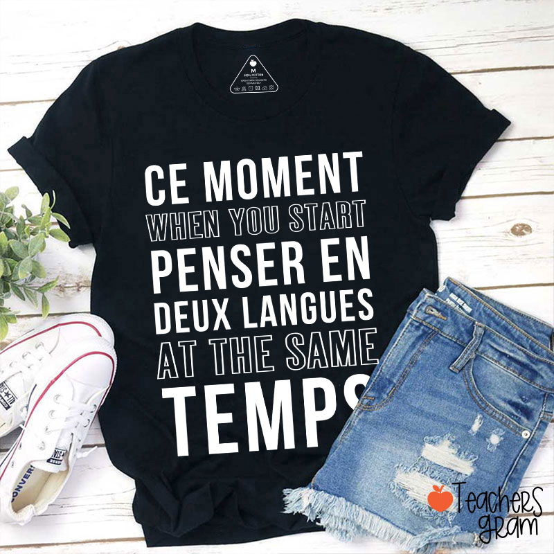Ce Moment When You Start Penser En Deux Langues French Teacher T-Shirt