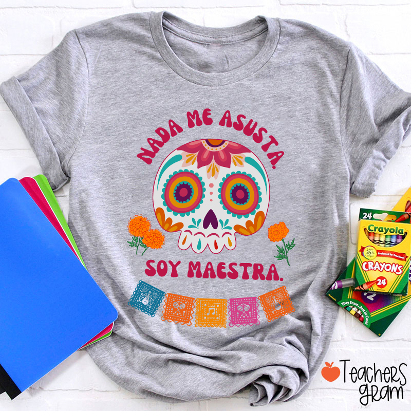 Nada Me Asusta Soy Maestra Spanish Teacher T-Shirt