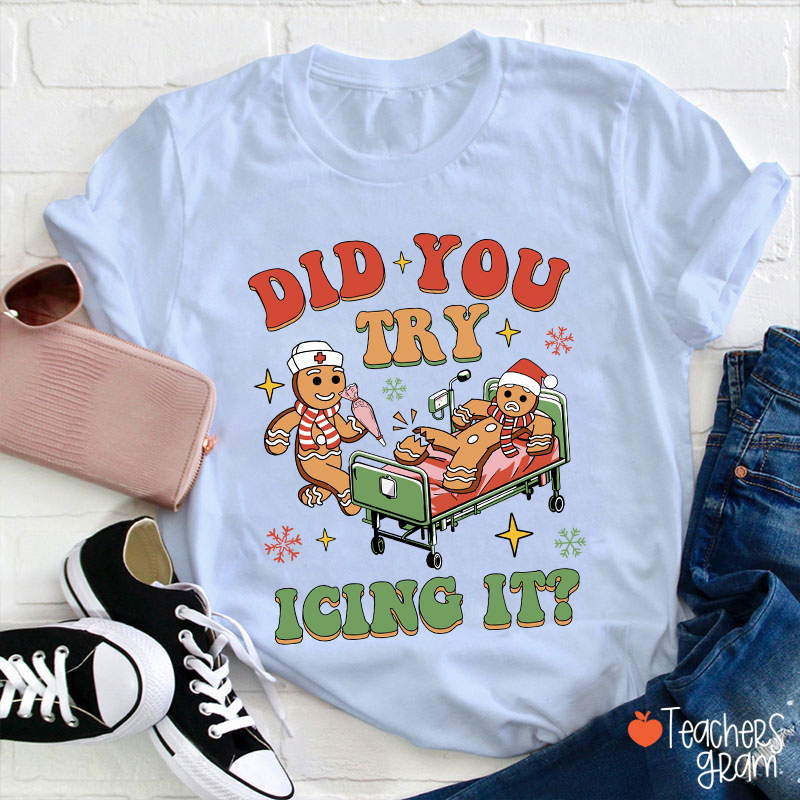 Did You Try Icing It Teacher T-Shirt