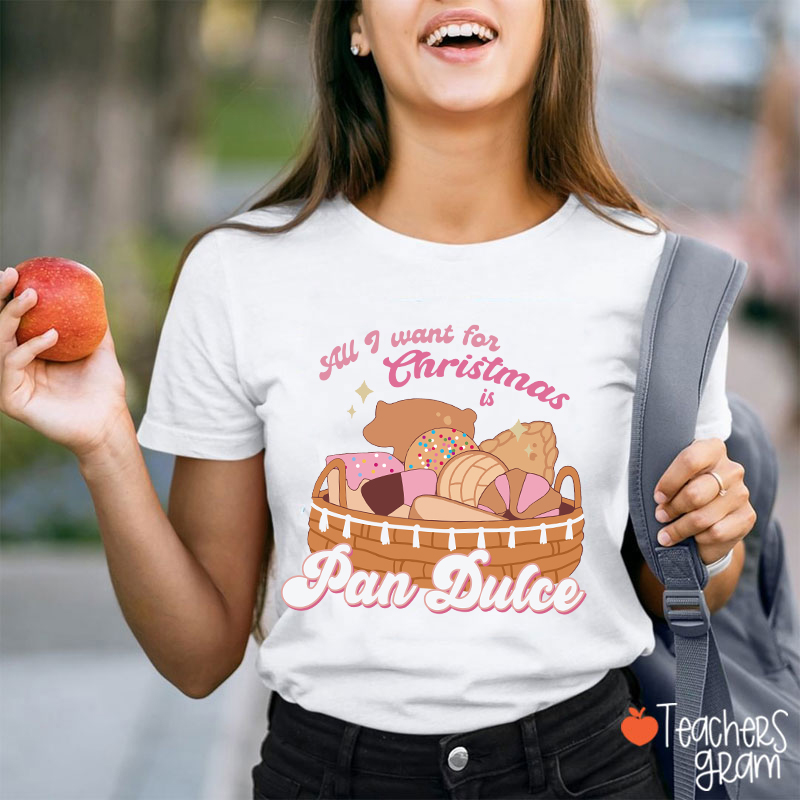 All I Want For Christmas Is Pan Dulce Spanish Teacher T-Shirt