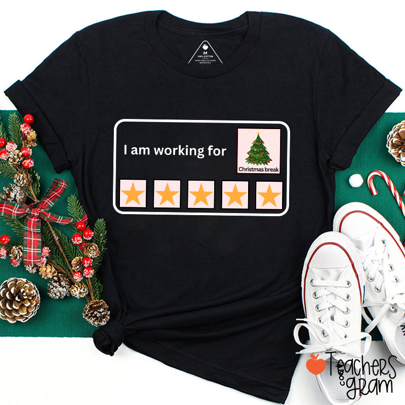 I Am Working For Christmas Break Teacher T-Shirt