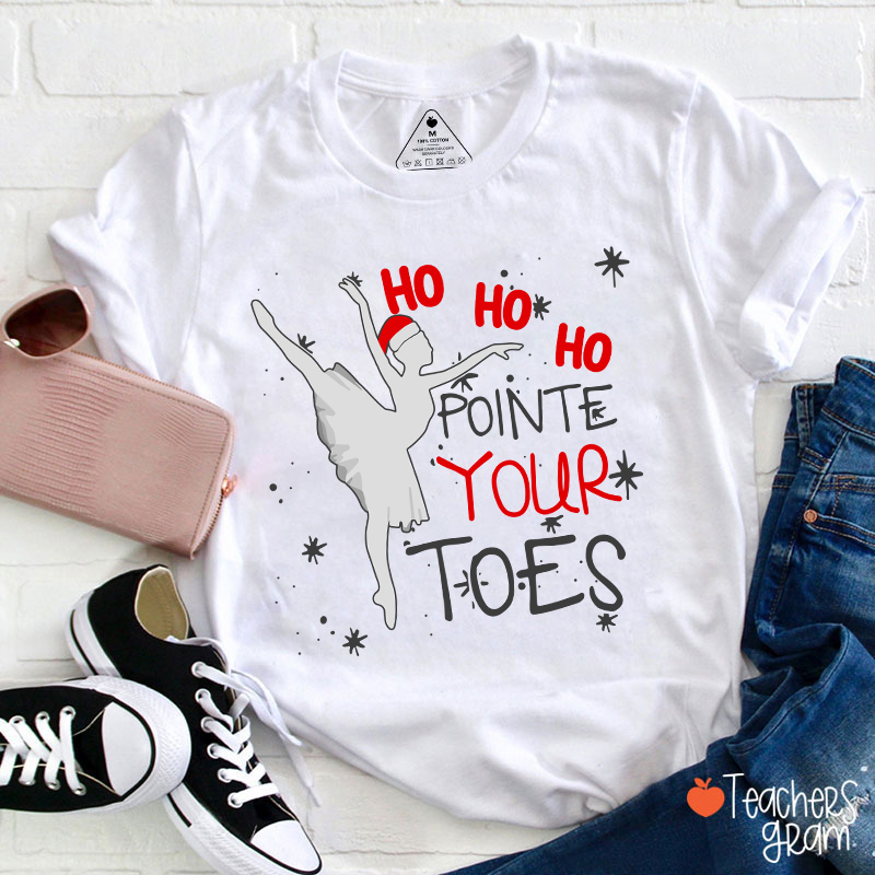 Ho Ho Ho Pointed Your Toes Teacher T-Shirt