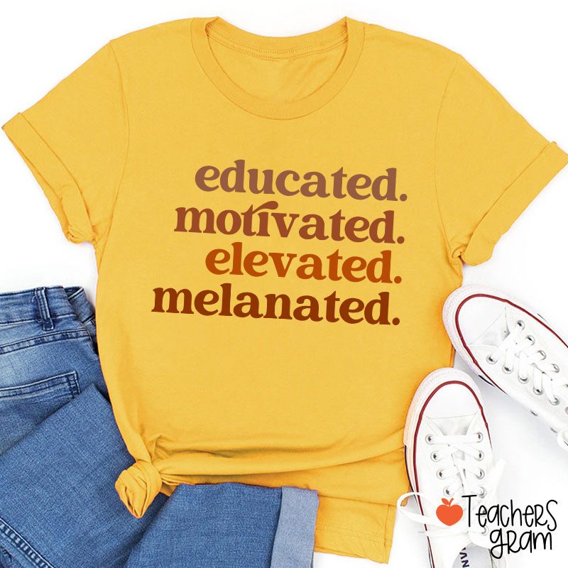 Educated Motivated Elevated Melanated Black Teacher T-Shirt