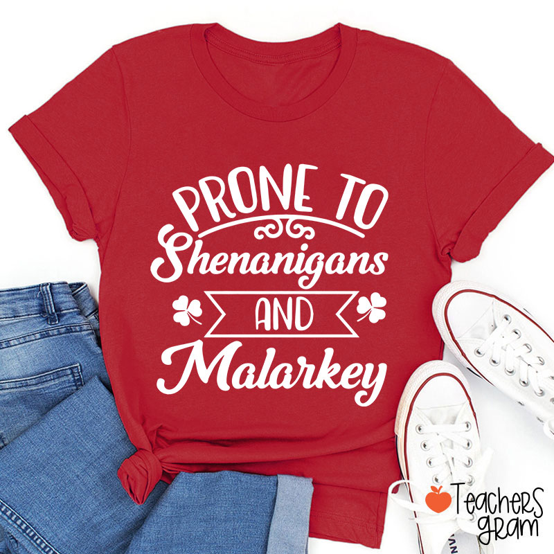 Prone To Shenanigans And Malarkey Teacher T-Shirt