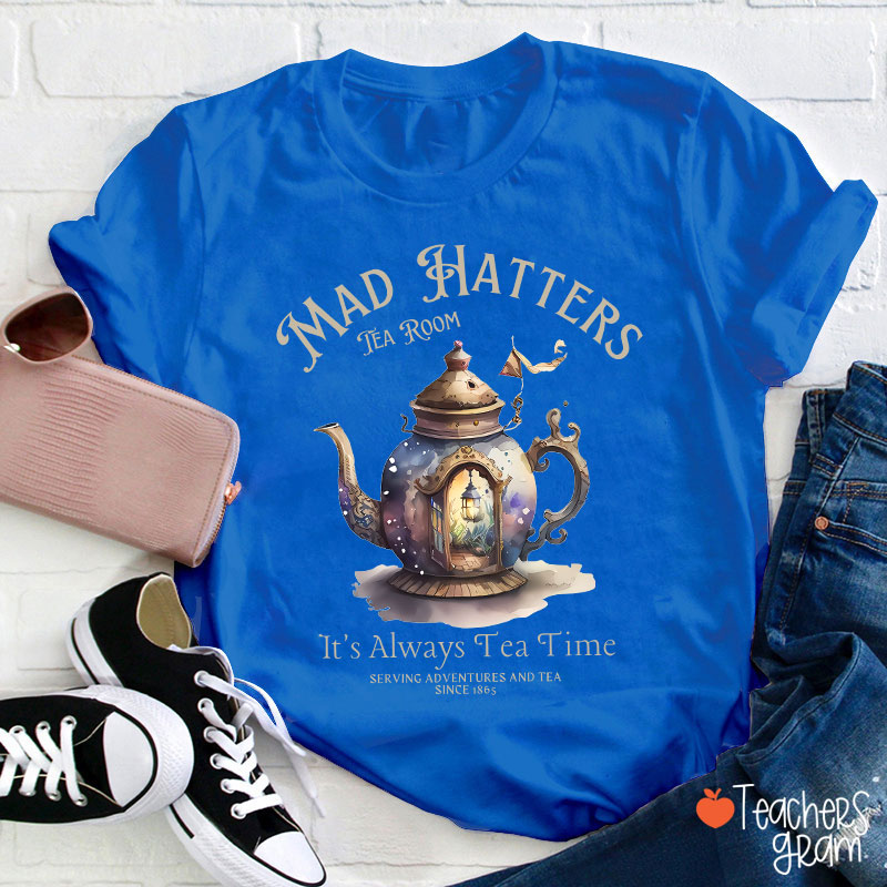 Mad Hatters It's Always Tea Time Teacher T-Shirt