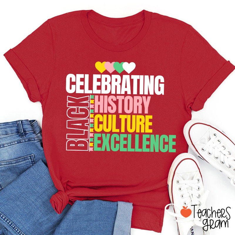 Celebrating Black History Culture Excellence Teacher T-Shirt