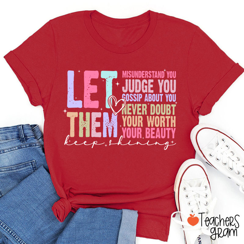 Let Them Misunderstand You Keep Shining Teacher T-Shirt