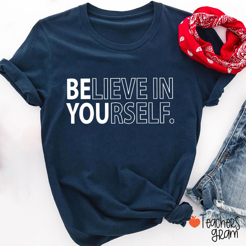 Believe In Yourself Teacher T-Shirt