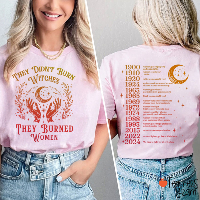 They Didn't Burn Witches They Burned Women Teacher Two Sided T-Shirt