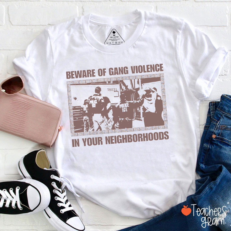 Beware Of Gang Violence In Your Neighborhoods Teacher T-Shirt