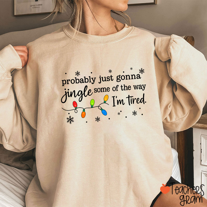 Probably Just Gonna Jingle Snowflake Teacher Sweatshirt
