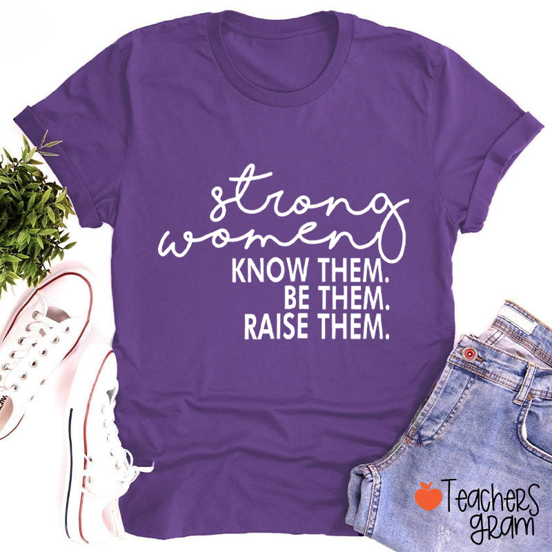Strong Women Know Them Be Them Teacher T-Shirt