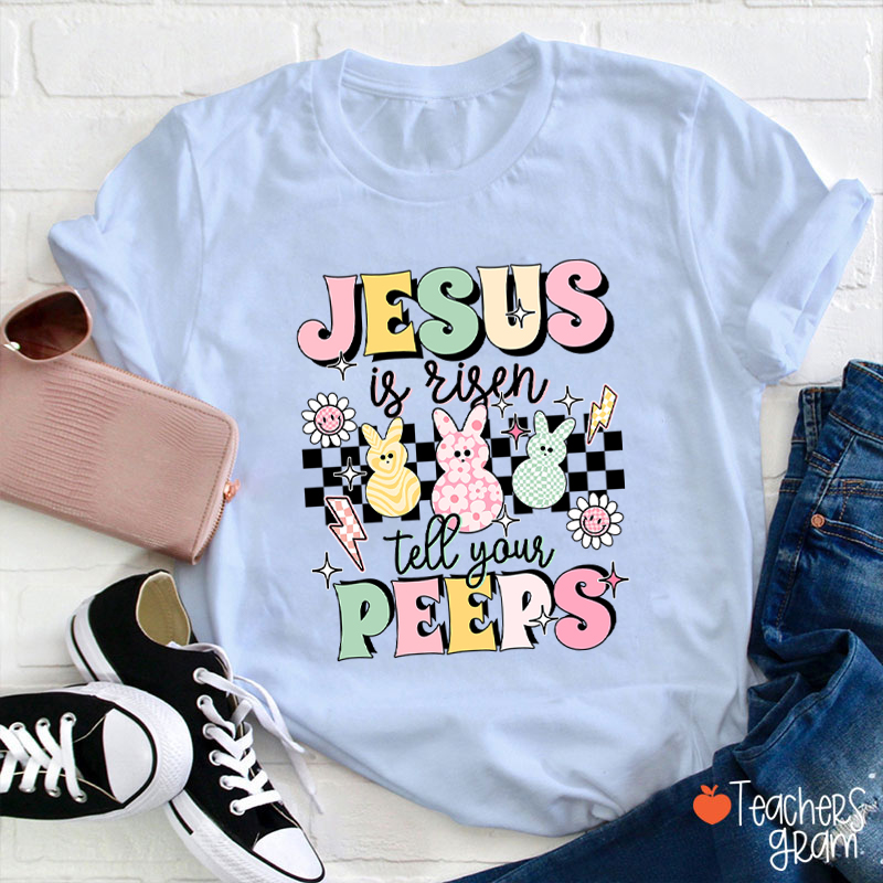 Jesus Is Risen Tell Your Peeps Teacher T-Shirt