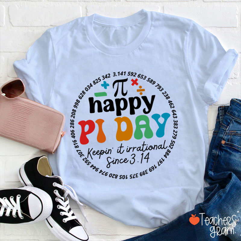 Happy Pi Day Keepin' It Irrational Teacher T-Shirt