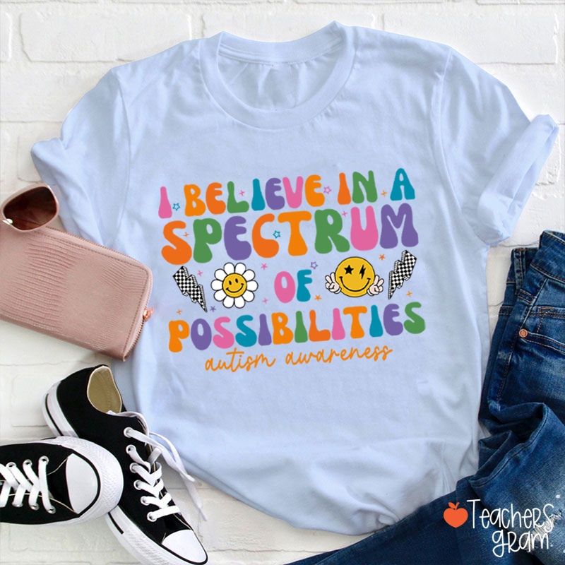 I Believe In A Spectrum Of Possibilities Autism Awareness Teacher T-Shirt
