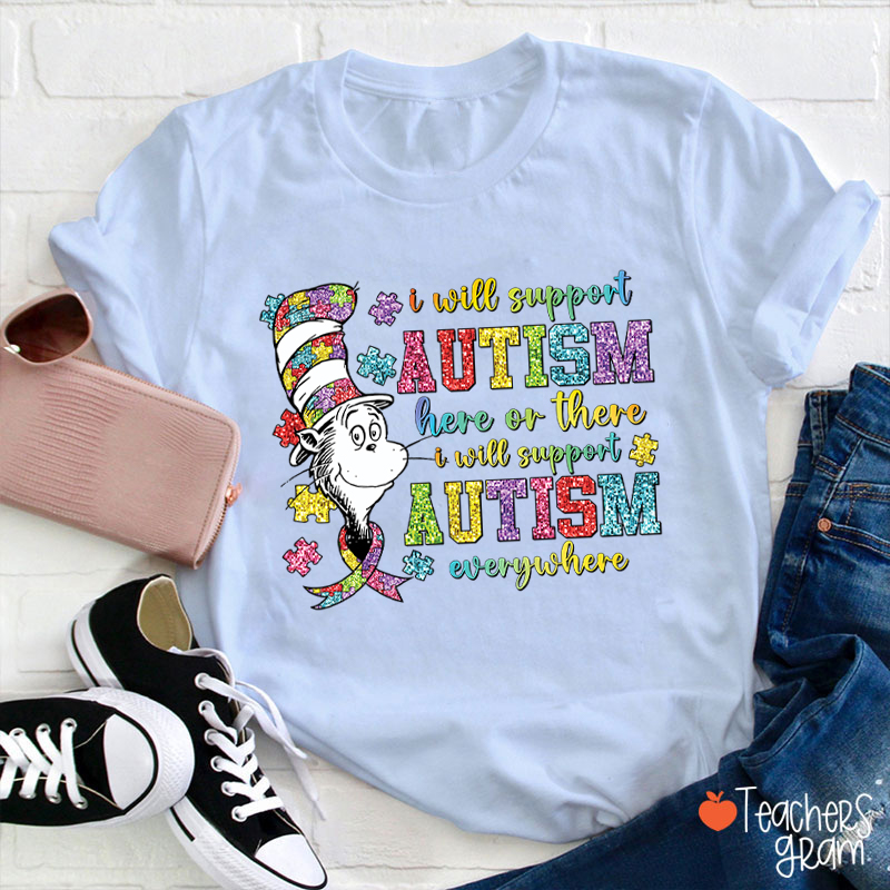 I Will Support Autism Here Or There Teacher T-Shirt