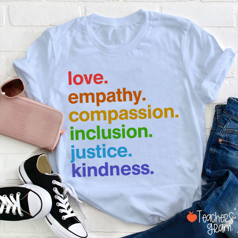 Love Empathy Compassion Inclusion Justice Kindness Teacher T-Shirt