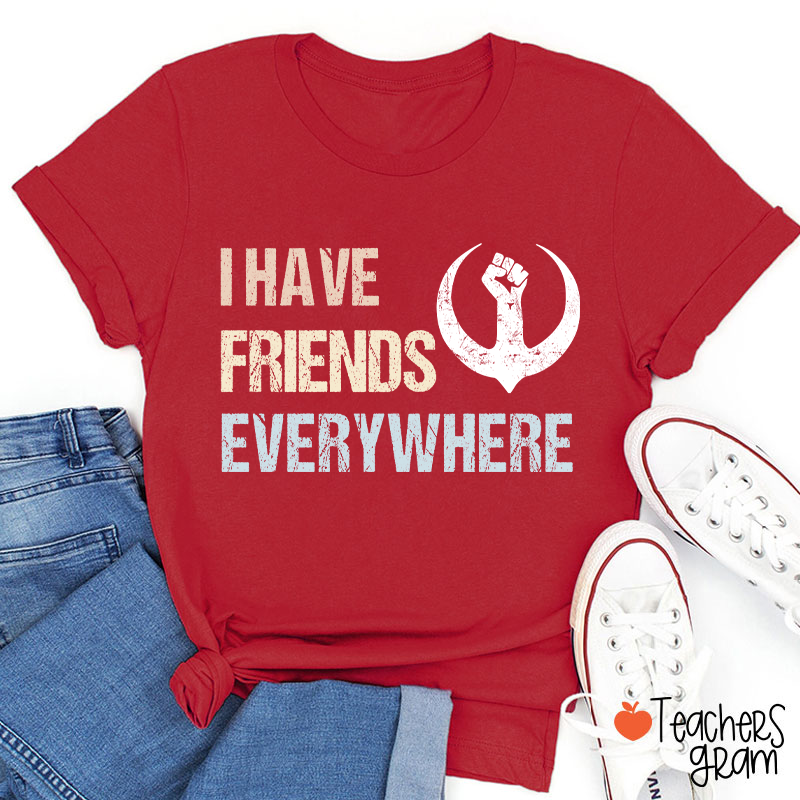 I Have Friends Everywhere Teacher T-Shirt