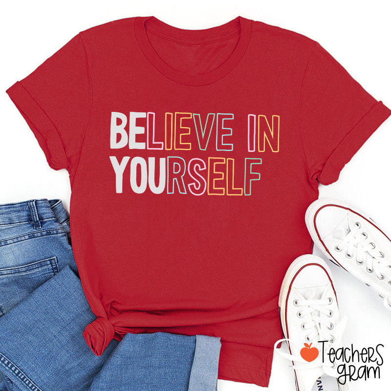 Believe In Yourself Teacher T-Shirt
