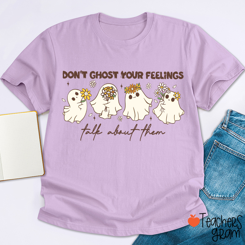 Don't Ghost Your Feelings Talk About Them Teacher T-Shirt